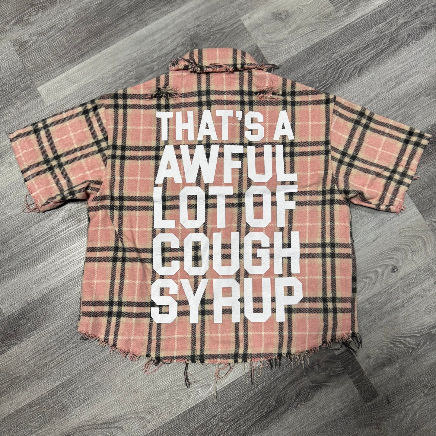 Thats a Awful Lot Of Cough Syrup Distressed Pink Flannel