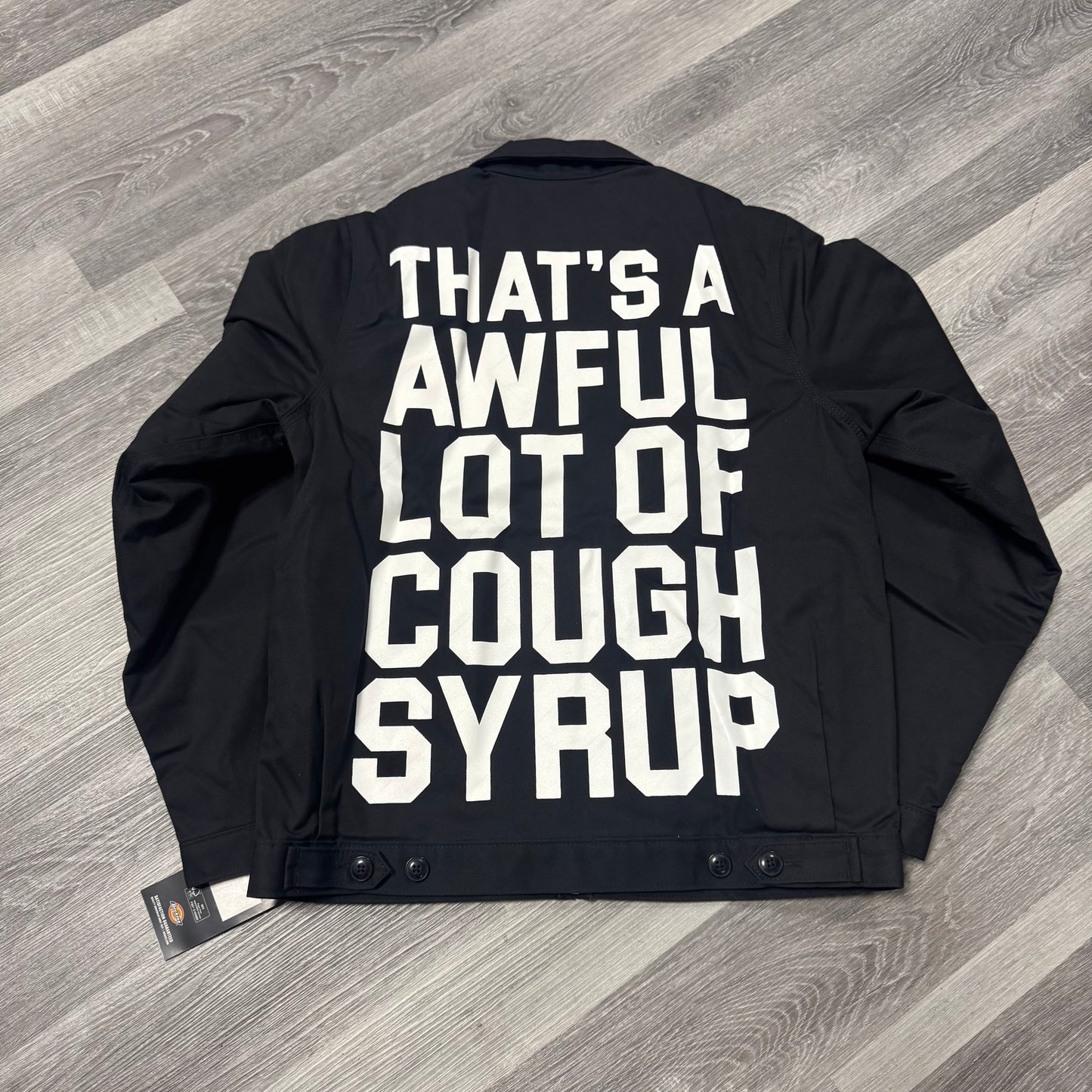 Thats a Awful Lot of Cough Syrup Classic Dickies Jacket
