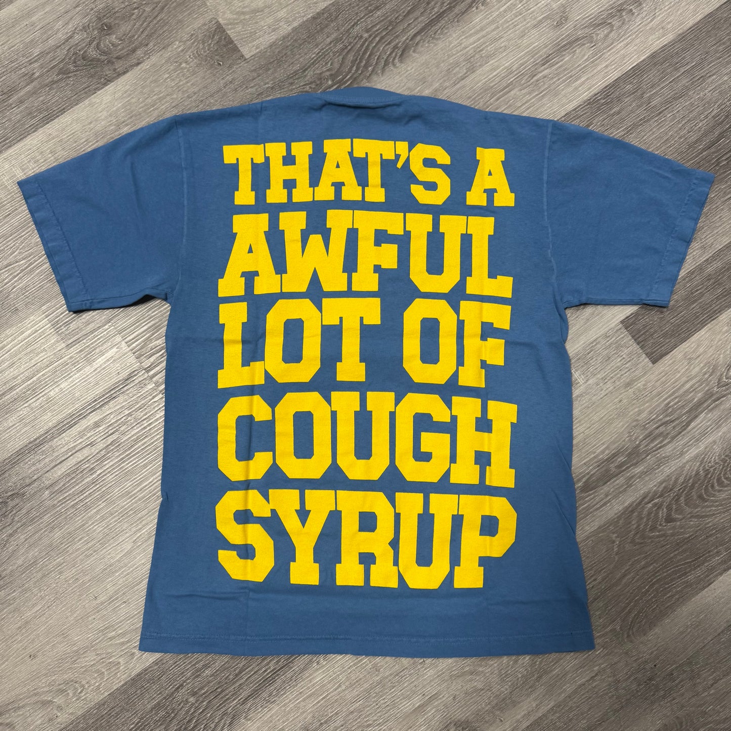 Thats a Awful Lot Of Cough Syrup Dropout Tee